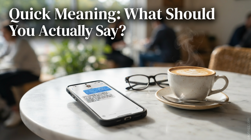 Quick Meaning: What Should You Actually Say?