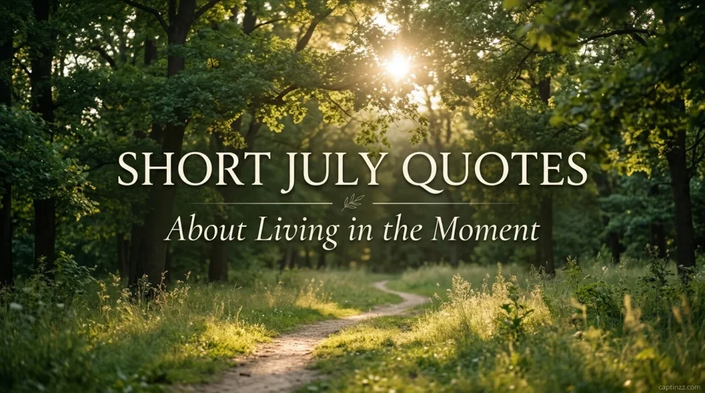 Short July Quotes About Living in the Moment